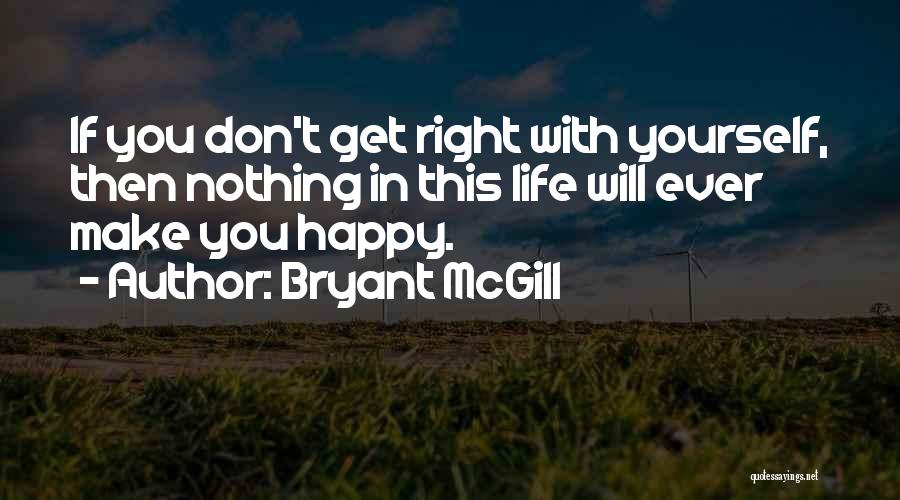 You Make Yourself Happy Quotes By Bryant McGill