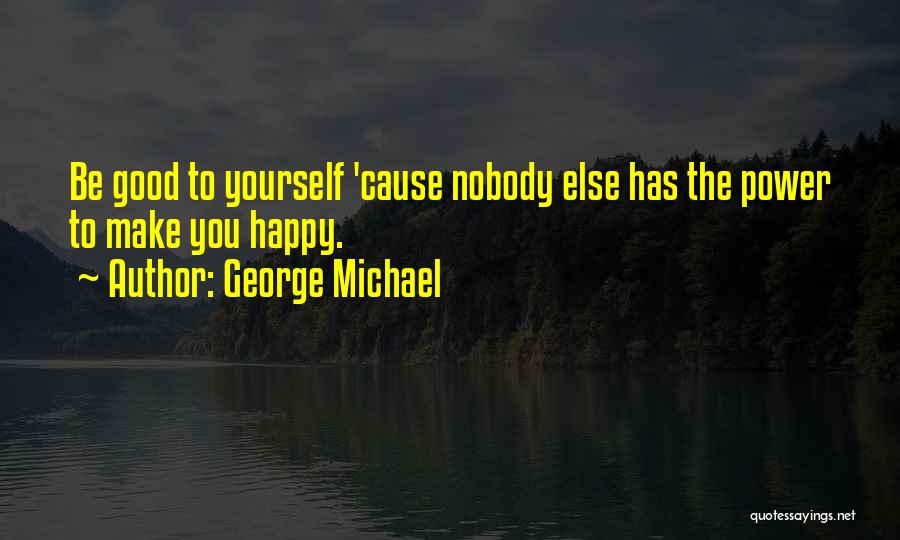 You Make Yourself Happy Quotes By George Michael