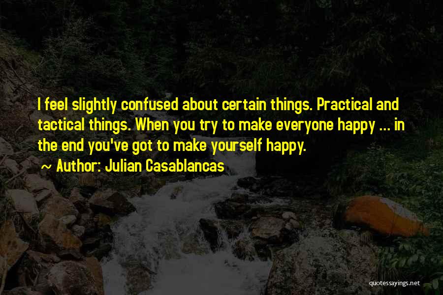 You Make Yourself Happy Quotes By Julian Casablancas