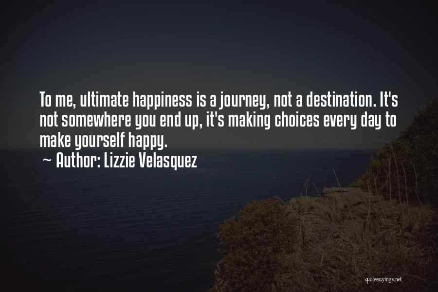 You Make Yourself Happy Quotes By Lizzie Velasquez