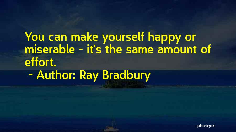 You Make Yourself Happy Quotes By Ray Bradbury