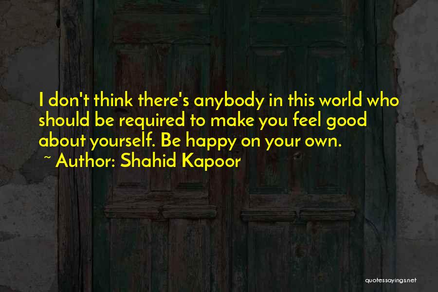 You Make Yourself Happy Quotes By Shahid Kapoor
