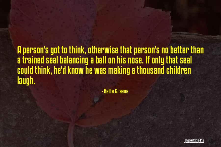 You Making Me A Better Person Quotes By Bette Greene