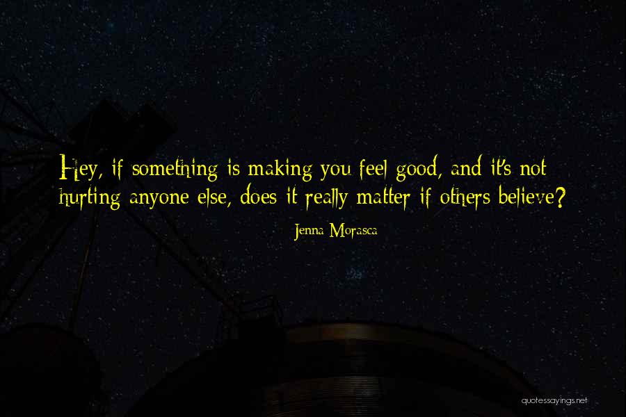 You Making Me Feel Good Quotes By Jenna Morasca You Making Me Feel Good Quotes By Jenna Morasca