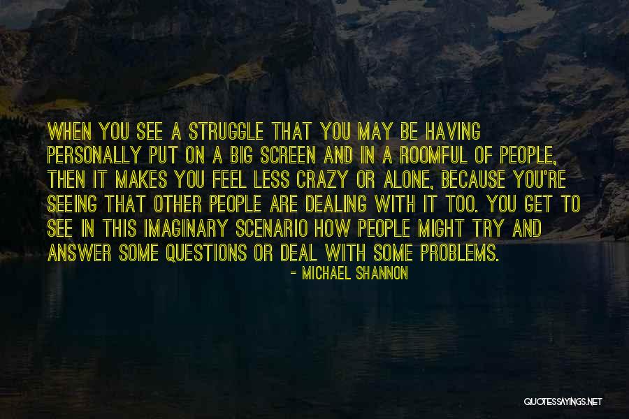 You May Be Crazy Quotes By Michael Shannon You May Be Crazy Quotes By Michael Shannon
