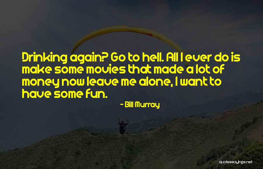 You May Be Drinking Alone Quotes By Bill Murray You May Be Drinking Alone Quotes By Bill Murray