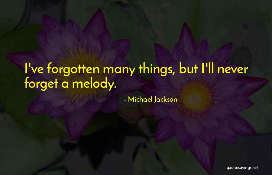 You May Be Gone But You'll Never Be Forgotten Quotes By Michael Jackson You May Be Gone But You'll Never Be Forgotten Quotes By Michael Jackson