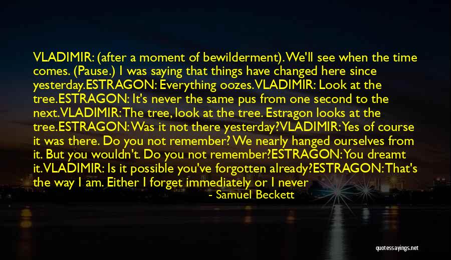 You May Be Gone But You'll Never Be Forgotten Quotes By Samuel Beckett You May Be Gone But You'll Never Be Forgotten Quotes By Samuel Beckett