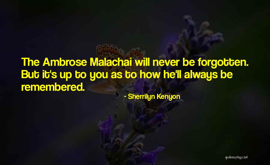 You May Be Gone But You'll Never Be Forgotten Quotes By Sherrilyn Kenyon You May Be Gone But You'll Never Be Forgotten Quotes By Sherrilyn Kenyon