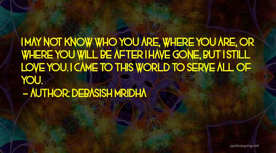 You May Be Gone Quotes By Debasish Mridha