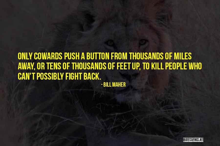 You May Be Miles Away Quotes By Bill Maher You May Be Miles Away Quotes By Bill Maher
