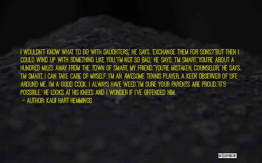 You May Be Miles Away Quotes By Kaui Hart Hemmings You May Be Miles Away Quotes By Kaui Hart Hemmings