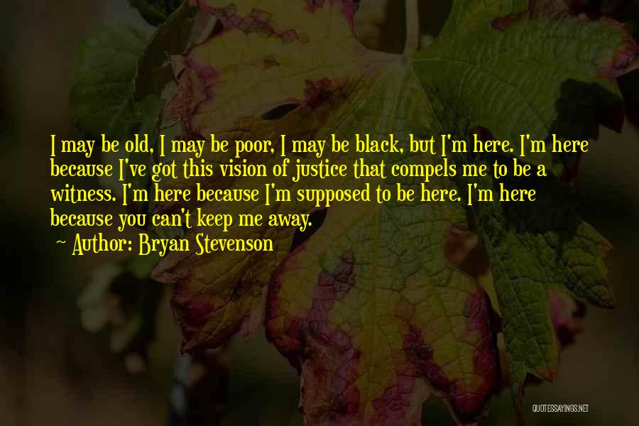 You May Be Old But Quotes By Bryan Stevenson