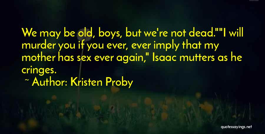 You May Be Old But Quotes By Kristen Proby