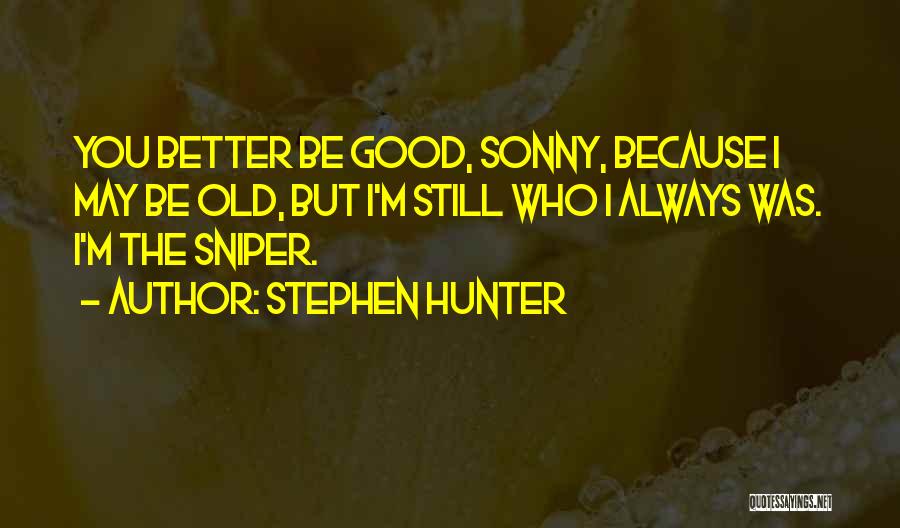 You May Be Old But Quotes By Stephen Hunter