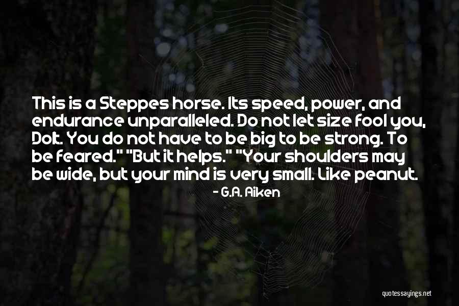 You May Be Small Quotes By G.A. Aiken You May Be Small Quotes By G.A. Aiken