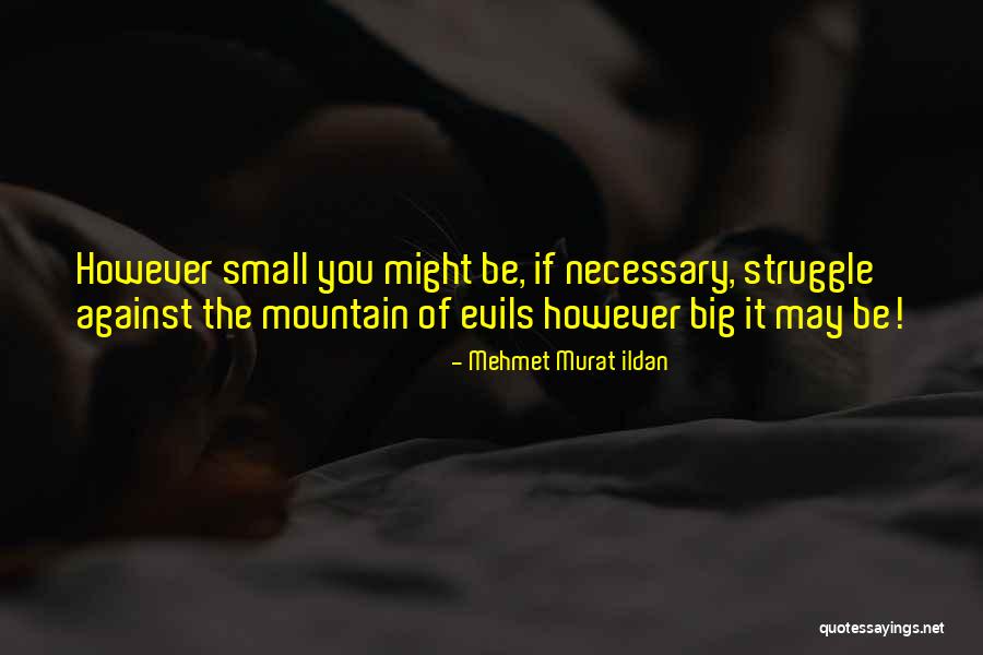 You May Be Small Quotes By Mehmet Murat Ildan You May Be Small Quotes By Mehmet Murat Ildan