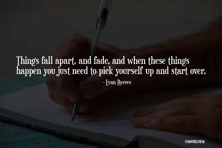You May Fall But Pick Yourself Up Quotes By Evan Reeves You May Fall But Pick Yourself Up Quotes By Evan Reeves