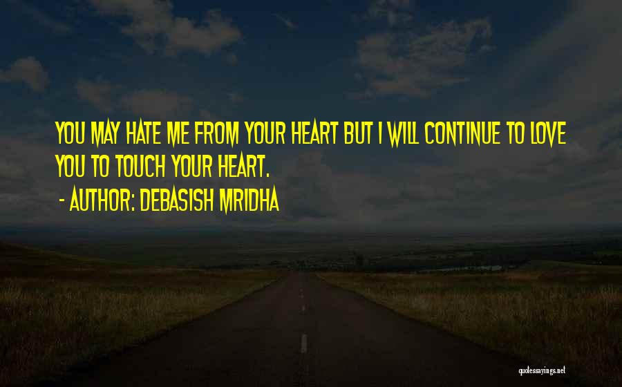 You May Hate Me Quotes By Debasish Mridha