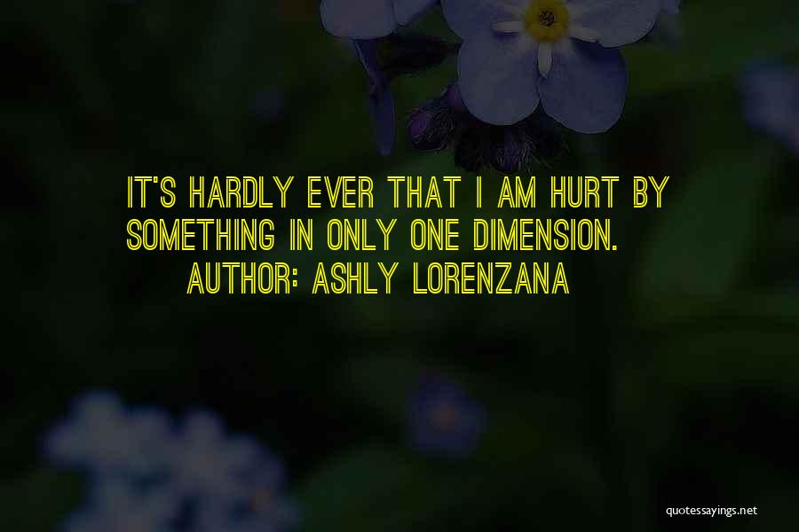 You May Have Hurt Me Quotes By Ashly Lorenzana