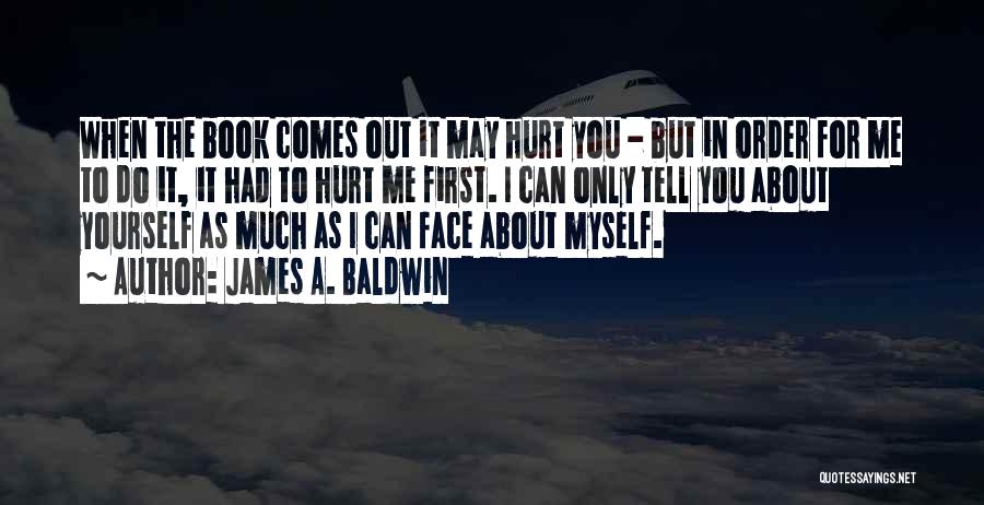 You May Hurt Me Quotes By James A. Baldwin