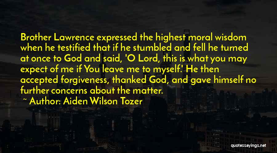 You May Leave Me Quotes By Aiden Wilson Tozer