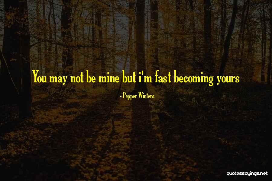 You May Not Be Mine Quotes By Pepper Winters