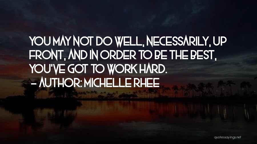 You May Not Be The Best Quotes By Michelle Rhee