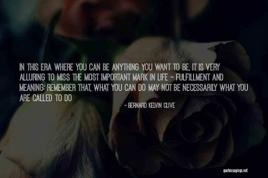You May Not Be Where You Want To Be Quotes By Bernard Kelvin Clive You May Not Be Where You Want To Be Quotes By Bernard Kelvin Clive