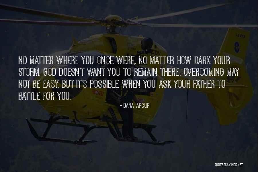 You May Not Be Where You Want To Be Quotes By Dana Arcuri You May Not Be Where You Want To Be Quotes By Dana Arcuri