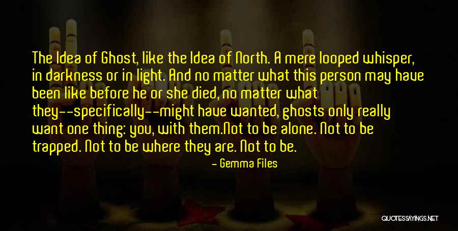 You May Not Be Where You Want To Be Quotes By Gemma Files You May Not Be Where You Want To Be Quotes By Gemma Files