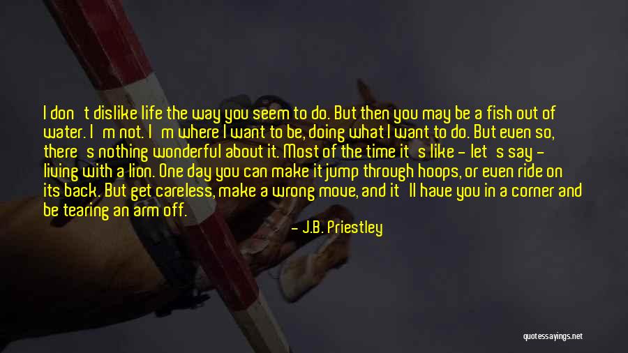 You May Not Be Where You Want To Be Quotes By J.B. Priestley You May Not Be Where You Want To Be Quotes By J.B. Priestley