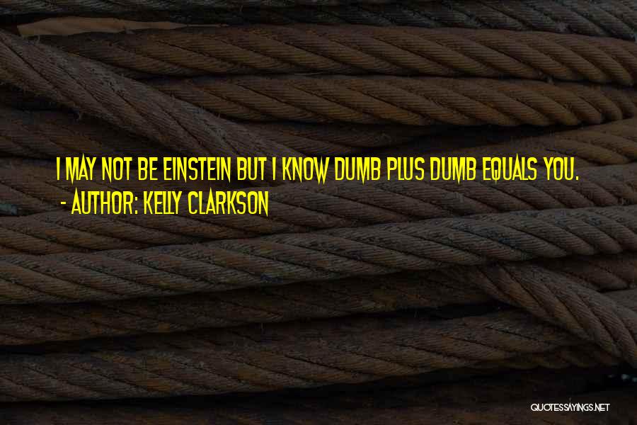 You May Not Know Quotes By Kelly Clarkson