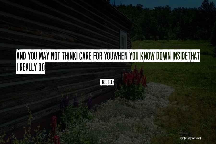 You May Not Think I Care For You Quotes By Bee Gees You May Not Think I Care For You Quotes By Bee Gees