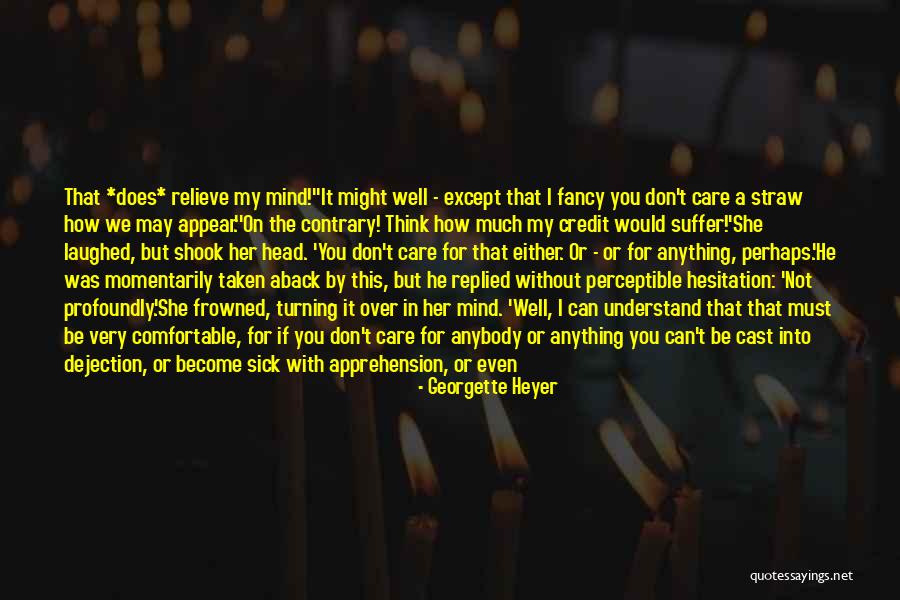 You May Not Think I Care For You Quotes By Georgette Heyer You May Not Think I Care For You Quotes By Georgette Heyer