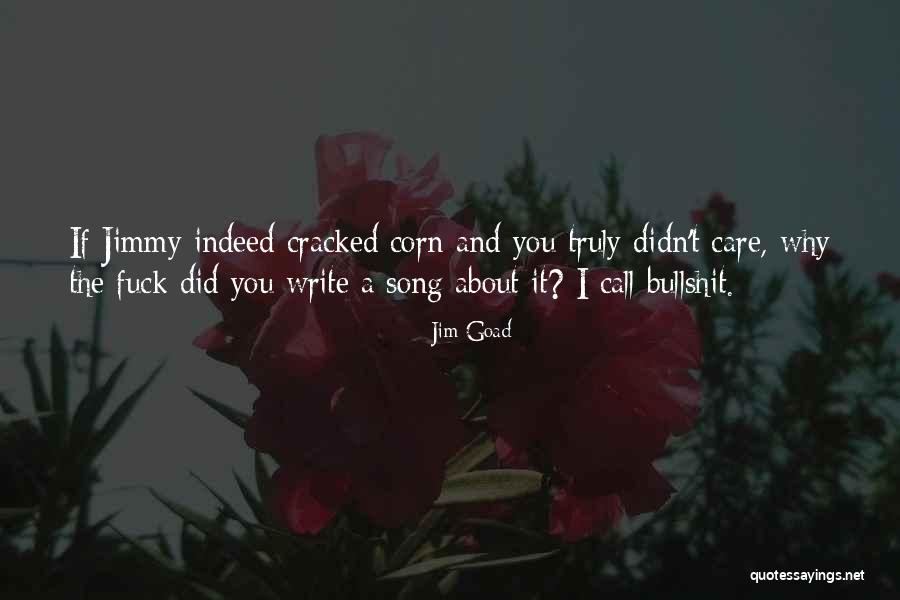 You May Not Think I Care For You Quotes By Jim Goad You May Not Think I Care For You Quotes By Jim Goad