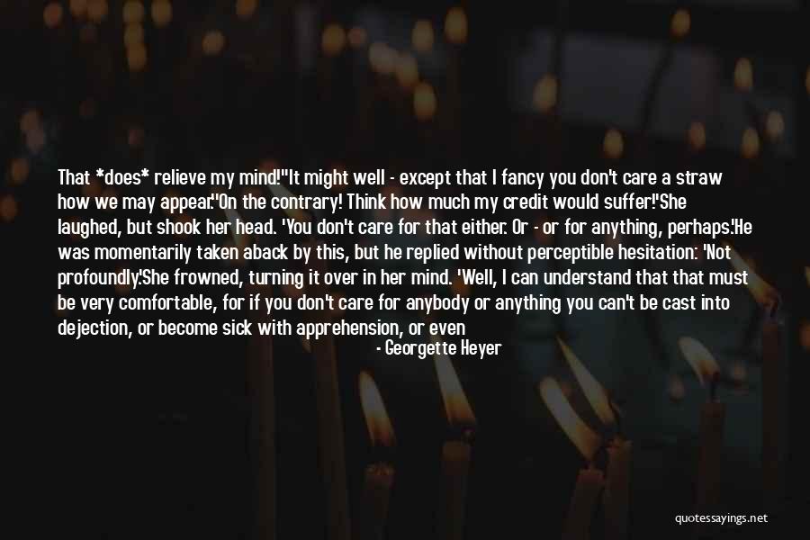 You May Not Understand Me Quotes By Georgette Heyer You May Not Understand Me Quotes By Georgette Heyer