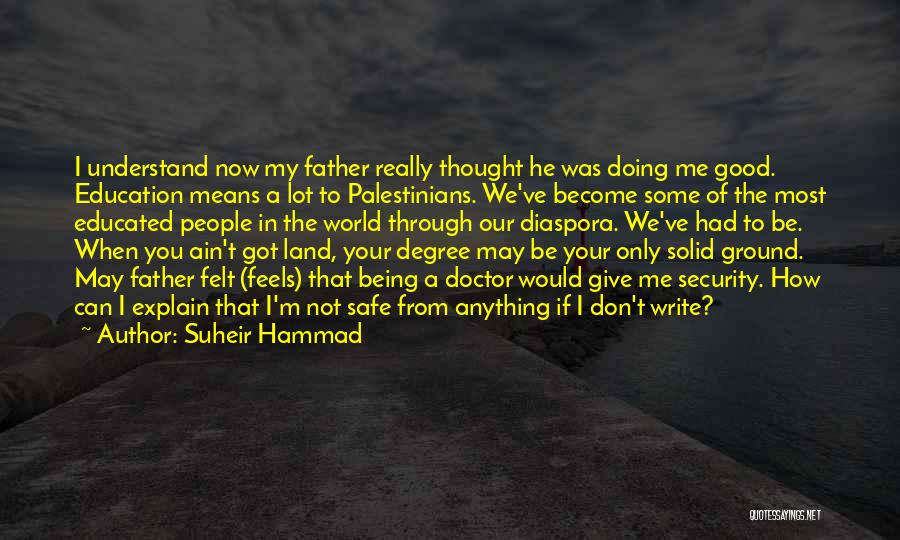 You May Not Understand Now Quotes By Suheir Hammad