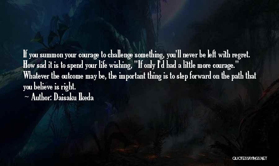 You May Regret Quotes By Daisaku Ikeda