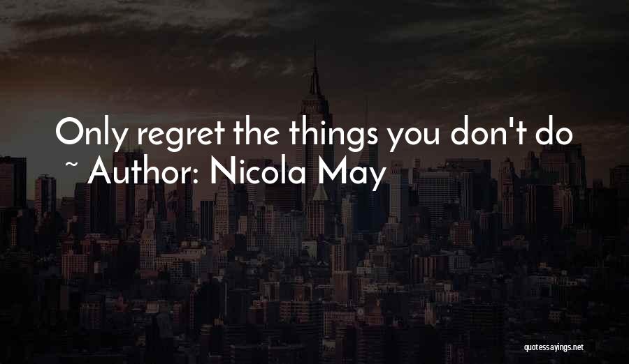 You May Regret Quotes By Nicola May