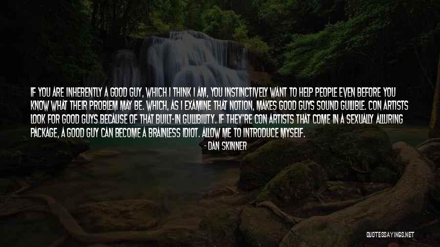 You May Think You Know Me Quotes By Dan Skinner You May Think You Know Me Quotes By Dan Skinner
