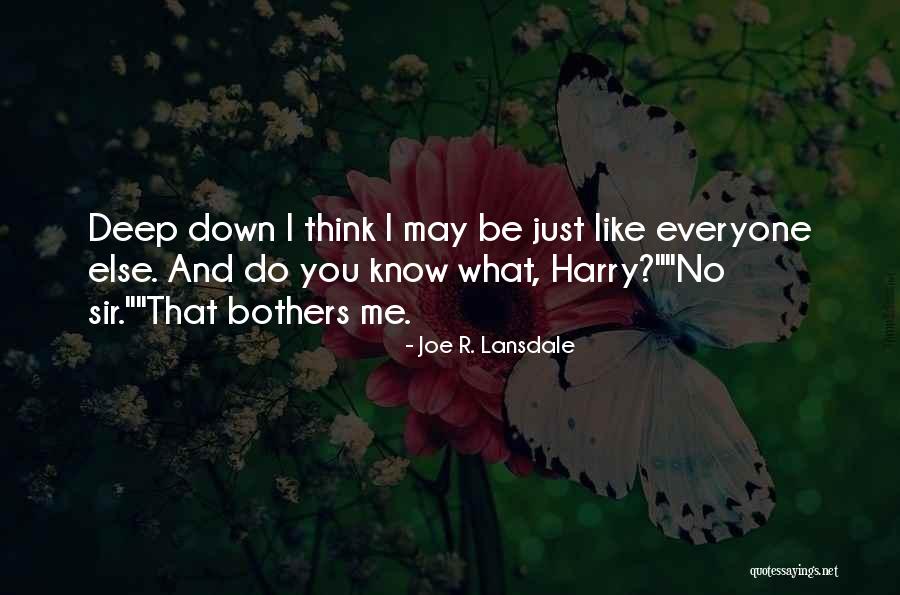 You May Think You Know Me Quotes By Joe R. Lansdale You May Think You Know Me Quotes By Joe R. Lansdale