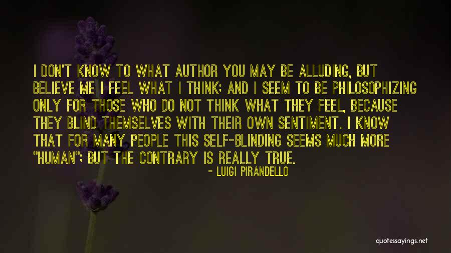 You May Think You Know Me Quotes By Luigi Pirandello You May Think You Know Me Quotes By Luigi Pirandello