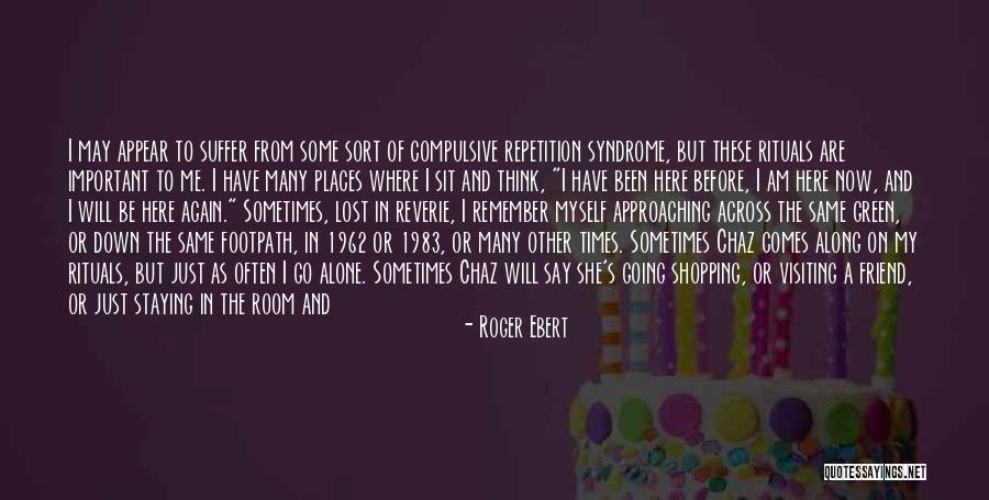 You May Think You Know Me Quotes By Roger Ebert You May Think You Know Me Quotes By Roger Ebert