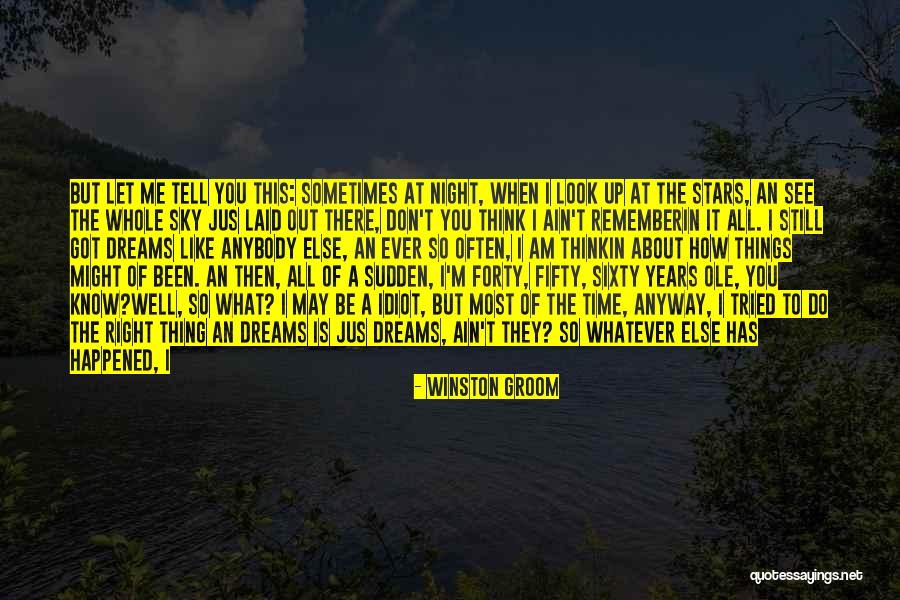You May Think You Know Me Quotes By Winston Groom You May Think You Know Me Quotes By Winston Groom