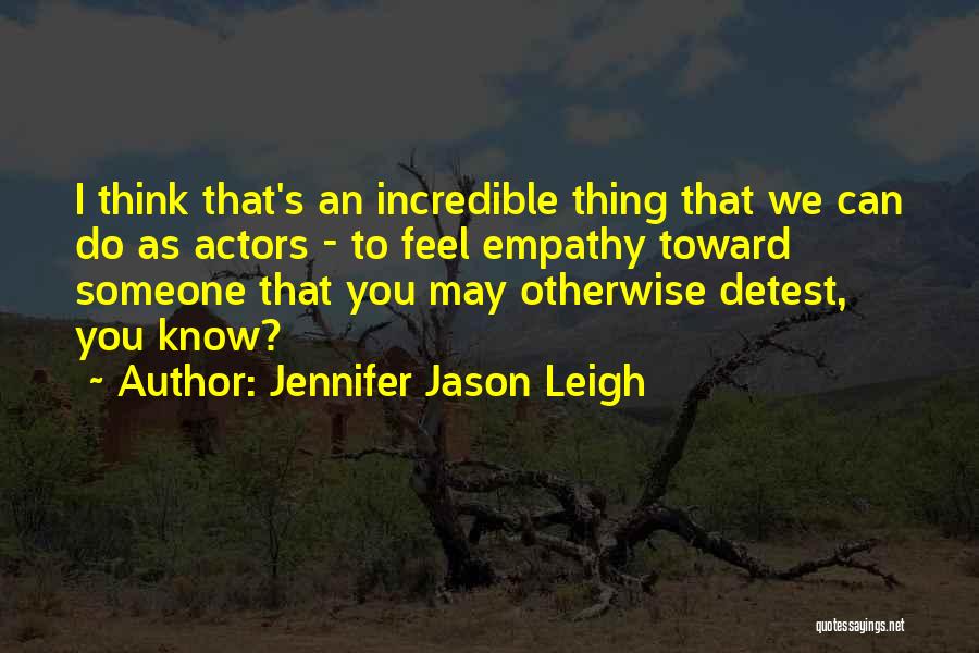 You May Think You Know Someone Quotes By Jennifer Jason Leigh