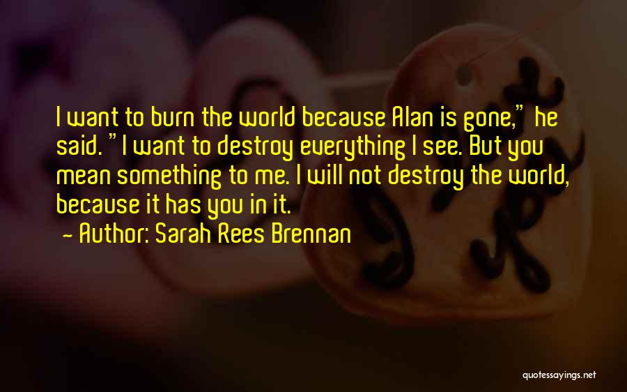 You Mean Everything To Me Quotes By Sarah Rees Brennan