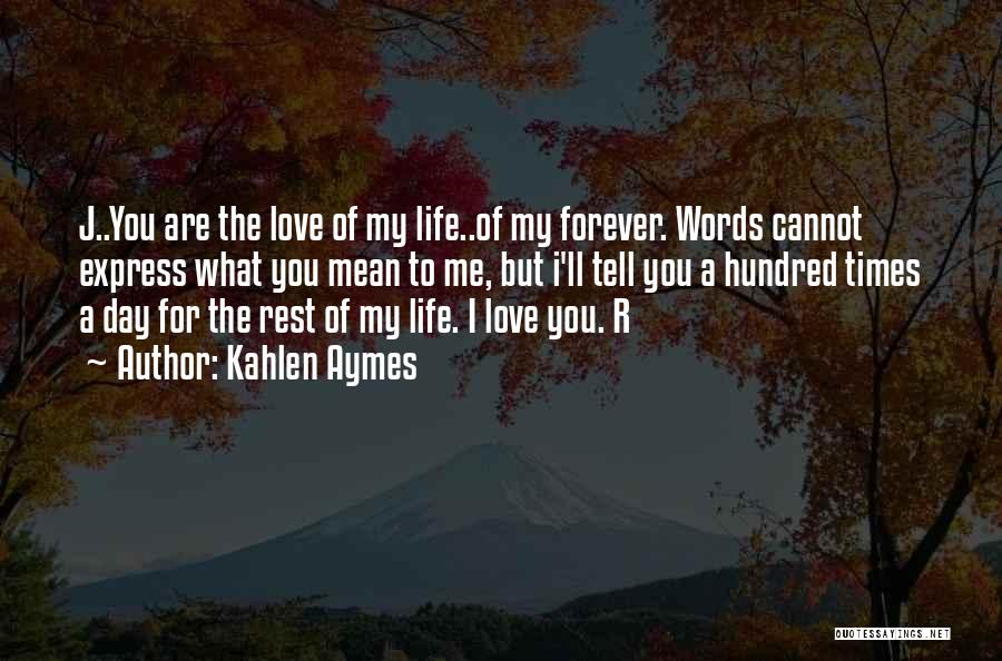 You Mean Life To Me Quotes By Kahlen Aymes