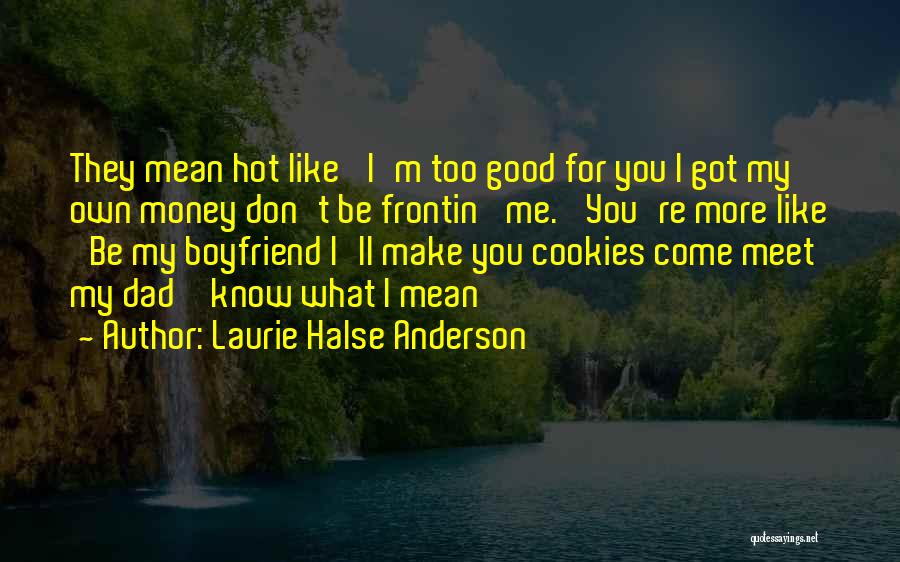 You Mean So Much To Me Boyfriend Quotes By Laurie Halse Anderson