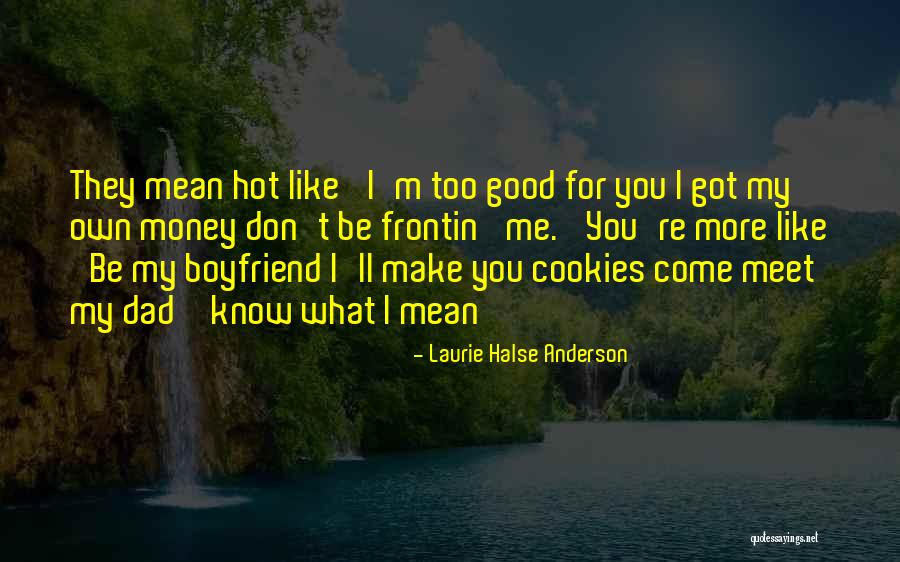 You Mean So Much To Me Boyfriend Quotes By Laurie Halse Anderson You Mean So Much To Me Boyfriend Quotes By Laurie Halse Anderson
